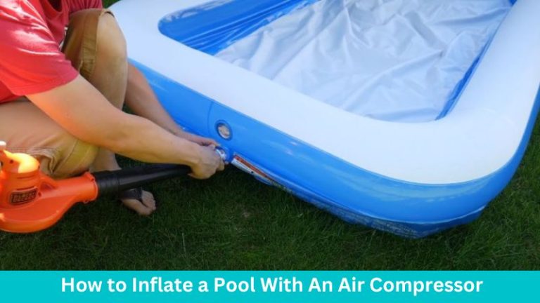 How To Inflate A Pool With An Air Compressor 6 Easy Steps Capische