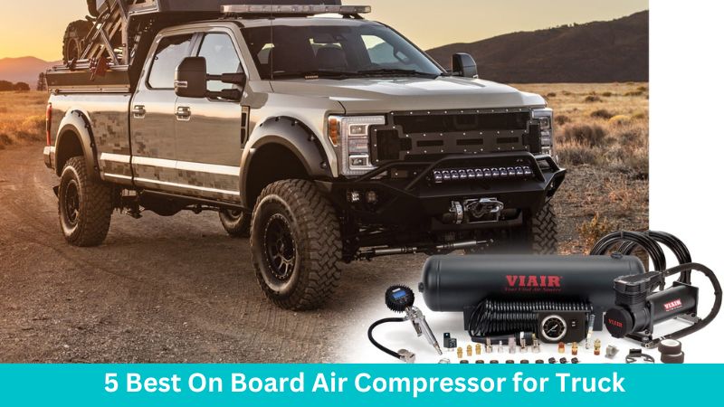 5 Best On Board Air Compressor for Truck